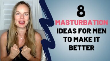 8 Masturbation Ideas For Men To Make It Better - Masturbation Techniques