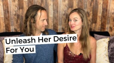 The Secret That Will Unleash Her Desire For You - Get Her To Desire You