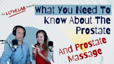 What You Need To Know About The Prostate And Prostate Massage
