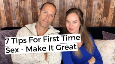 7 Tips For The First Time - Make It Great