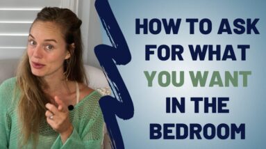 How To Ask For What You Want In The Bedroom