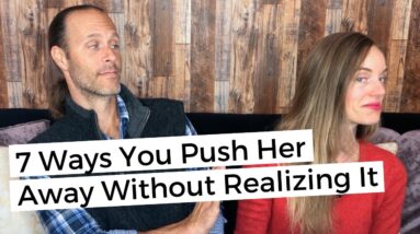 7 Ways You Push Her Away Without Realizing It