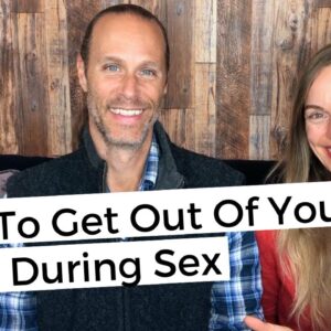 How To Get Out Of Your Head During Sex