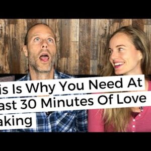 This Is Why You Need At Least 30 Minutes Of Love Making