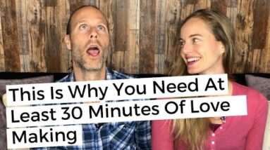 This Is Why You Need At Least 30 Minutes Of Love Making