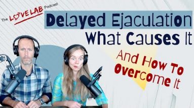 Delayed Ejaculation - What Causes It And How To Overcome It
