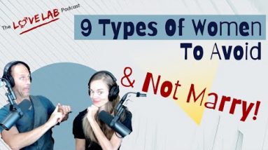 9 Types Of Women To Avoid & Not Marry!