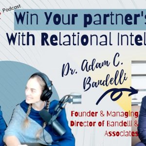 Win Your partner's Heart With Relational Intelligence with Adam Bandelli
