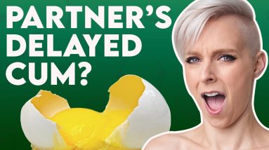 What to do if you can't ejaculate!
