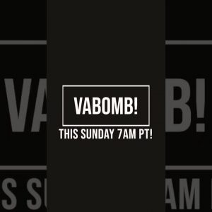 VABOMB TOMORROW 7AM PT!!