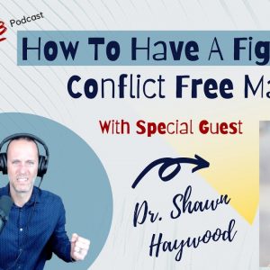 How To Have A Conflict Free, Fight-Free Marriage With Dr. Shawn Haywood