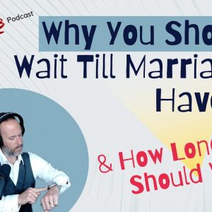 Why You Shouldn't Wait Till Marriage To Have Sex & How Long You Should Wait