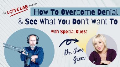 How To Overcome Denial & See What You Don't Want To See With Dr. Jane Greer
