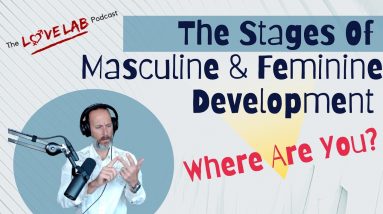 The Stages Of Masculine & Feminine Development - Where Are You?