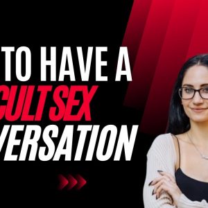 How To Have A Difficult Conversation About Sex