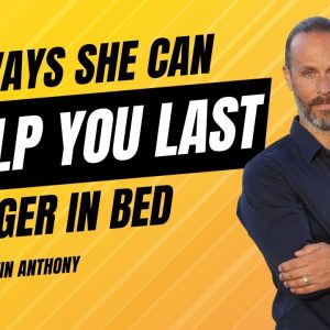 6 Ways She Can Help You Last Longer In Bed