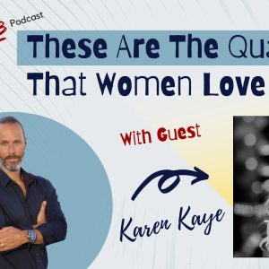These Are The Qualities That Women Love In Men With Karen Kaye