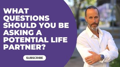 What Questions Should You Be Asking A Potential Life Partner?